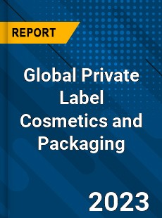 Global Private Label Cosmetics and Packaging Industry