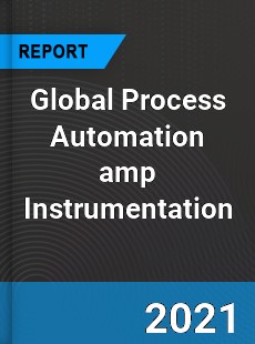 Global Process Automation amp Instrumentation Market