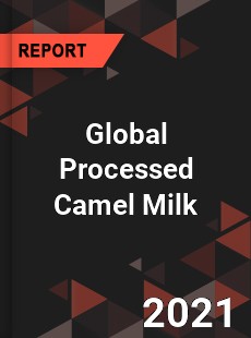 Global Processed Camel Milk Market