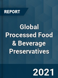 Global Processed Food amp Beverage Preservatives Market