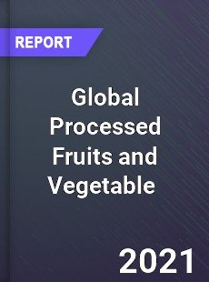 Global Processed Fruits and Vegetable Market