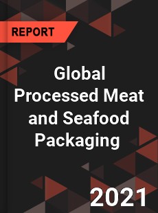 Global Processed Meat and Seafood Packaging Market