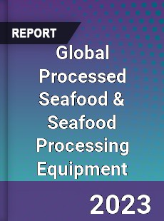 Global Processed Seafood amp Seafood Processing Equipment Industry