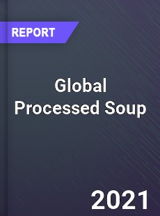 Global Processed Soup Market