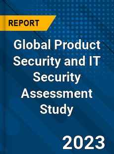 Global Product Security and IT Security Assessment Study Market