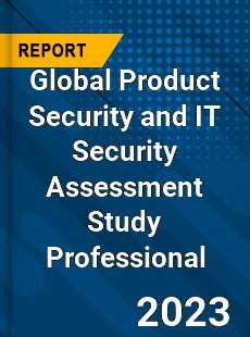 Global Product Security and IT Security Assessment Study Professional Market