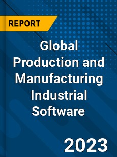 Global Production and Manufacturing Industrial Software Industry