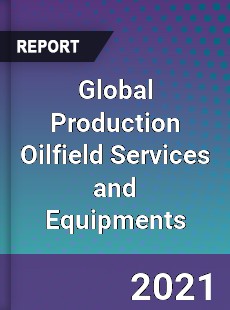 Global Production Oilfield Services and Equipments Market