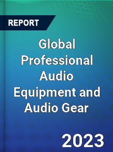 Global Professional Audio Equipment and Audio Gear Industry