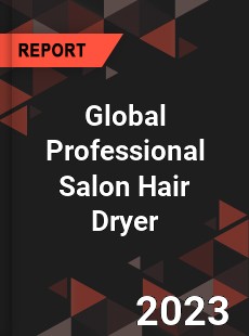 Global Professional Salon Hair Dryer Industry