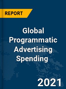 Global Programmatic Advertising Spending Market