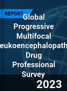 Global Progressive Multifocal Leukoencephalopathy Drug Professional Survey Report