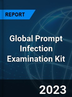 Global Prompt Infection Examination Kit Industry