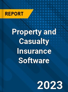 Global Property and Casualty Insurance Software Market