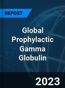 Global Prophylactic Gamma Globulin Industry