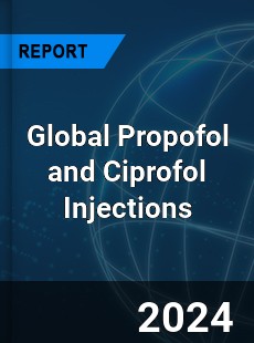 Global Propofol and Ciprofol Injections Industry