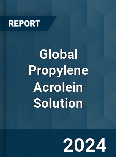 Global Propylene Acrolein Solution Industry