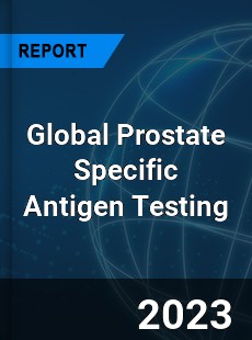 Global Prostate Specific Antigen Testing Market