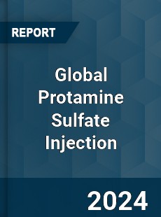 Global Protamine Sulfate Injection Market