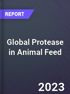 Global Protease in Animal Feed Market