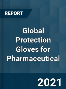 Global Protection Gloves for Pharmaceutical Market