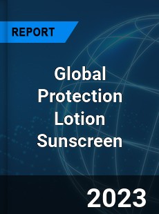 Global Protection Lotion Sunscreen Industry