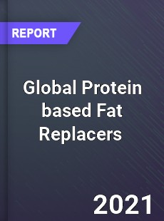 Global Protein based Fat Replacers Market