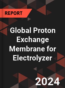 Global Proton Exchange Membrane for Electrolyzer Industry