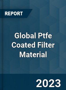 Global Ptfe Coated Filter Material Industry