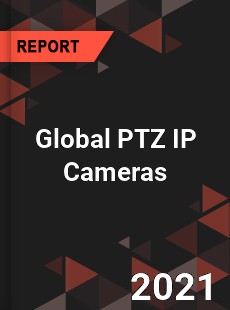 Global PTZ IP Cameras Market