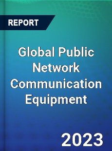 Global Public Network Communication Equipment Industry