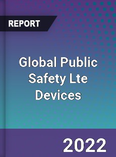 Global Public Safety Lte Devices Market