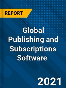 Global Publishing and Subscriptions Software Market