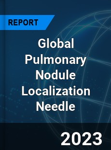 Global Pulmonary Nodule Localization Needle Industry