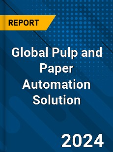 Global Pulp and Paper Automation Solution Industry