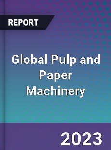 Global Pulp and Paper Machinery Market