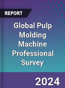 Global Pulp Molding Machine Professional Survey Report