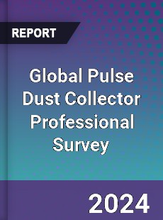 Global Pulse Dust Collector Professional Survey Report