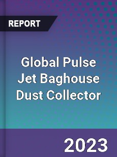 Global Pulse Jet Baghouse Dust Collector Industry