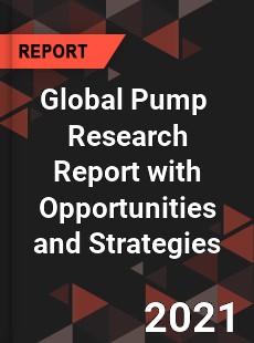 Global Pump Market Research Report with Opportunities and Strategies