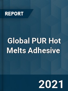 Global PUR Hot Melts Adhesive Market