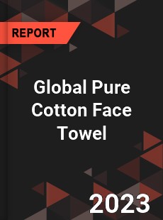 Global Pure Cotton Face Towel Industry