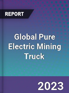 Global Pure Electric Mining Truck Industry