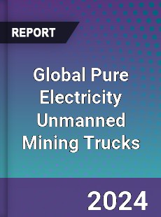 Global Pure Electricity Unmanned Mining Trucks Industry