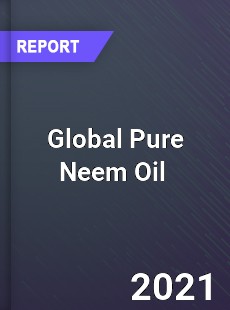 Global Pure Neem Oil Market