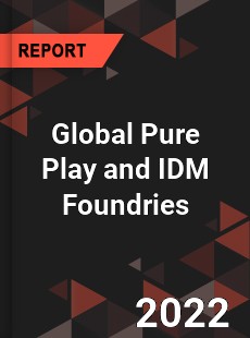 Global Pure Play and IDM Foundries Market