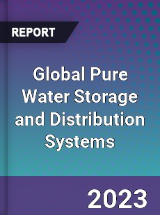 Global Pure Water Storage and Distribution Systems Industry