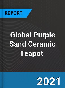 Global Purple Sand Ceramic Teapot Market