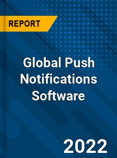 Global Push Notifications Software Market