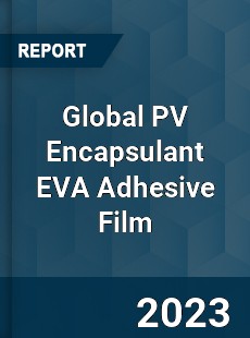 Global PV Encapsulant EVA Adhesive Film Industry